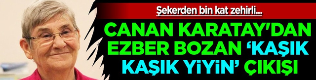 Canan Karatay'dan ezber bozan a&ccedil;ıklama: Kaşık kaşık t&uuml;kettiğiniz &uuml;r&uuml;nler bin kat daha zehirli