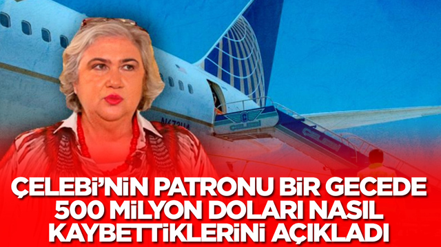 &Ccedil;elebi Holding'in patronu Canan &Ccedil;elebioğlu bir gecede 500 milyon doları nasıl kaybettiklerini a&ccedil;ıkladı