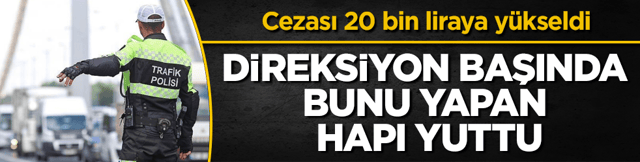 Cezası 20 bin liraya y&uuml;kseldi: Direksiyon başında bunu yapan hapı yuttu