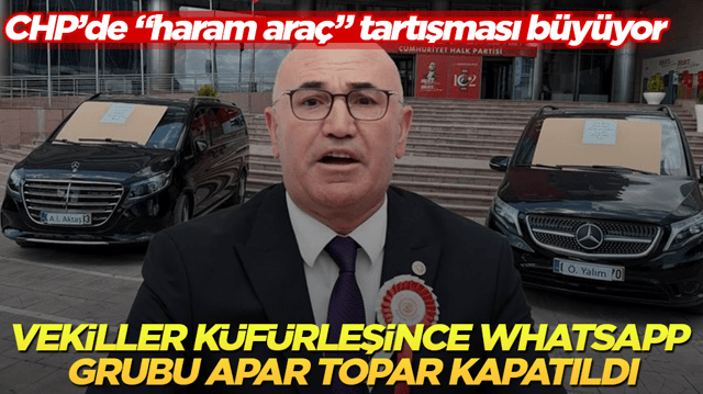 CHP&rsquo;de &ldquo;haram ara&ccedil;&rdquo; tartışması b&uuml;y&uuml;yor! Vekiller k&uuml;f&uuml;rleşince WhatsApp grubu apar topar kapatıldı