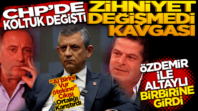 CHP&rsquo;de "Koltuk Değişti, Zihniyet Değişmedi" Kavgası: &Ouml;zdemir ve Altaylı Birbirine Girdi!