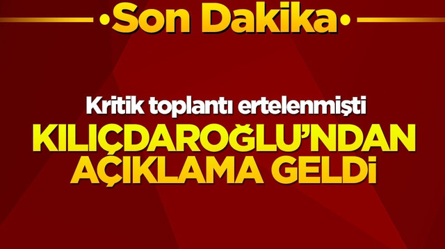 CHP'de kritik toplantı ertelenmişti... Kılı&ccedil;daroğlu'ndan a&ccedil;ıklama geldi!