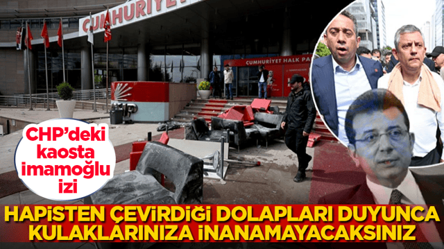 CHP&rsquo;deki kaosta İmamoğlu izi! Hapisten &ccedil;evirdiği dolapları duyunca, kulaklarınıza inanamayacaksınız