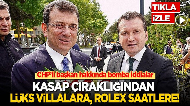 CHP&rsquo;li başkan hakkında bomba iddialar! Kasap &ccedil;ıraklığından l&uuml;ks villalara, Rolex saatlere!