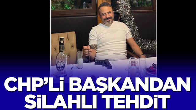 CHP'li başkandan silahlı tehdit