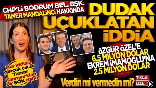 CHP&rsquo;li Bodrum Belediye Başkanı Tamer Mandalinci Hakkında Dudak U&ccedil;uklatan İddia: Tamar Tanrıyar sordu: &Ouml;zg&uuml;r &Ouml;zel&rsquo;e 6,5 milyon dolar, Ekrem İmamoğlu&rsquo;na da 2,5 milyon dolar verdin mi, vermedin mi?"