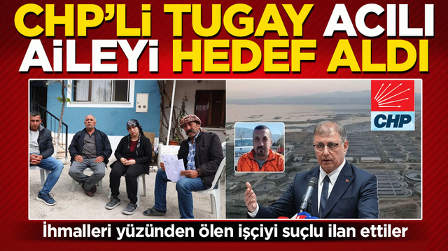 CHP'li Cemil Tugay'dan &lsquo;Pes&rsquo; dedirten vicdansızlık: İhmalleri y&uuml;z&uuml;nden &ouml;len iş&ccedil;iyi su&ccedil;lu ilan ettiler
