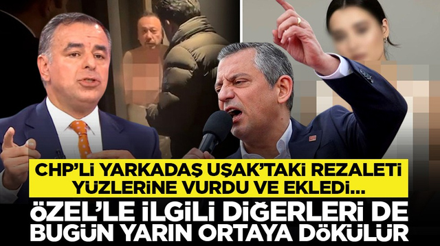 CHP&rsquo;li Yarkadaş Uşak&rsquo;taki rezaleti y&uuml;zlerine vurdu ve ekledi&hellip; &ldquo;&Ouml;zel&rsquo;le ilgili diğerleri de bug&uuml;n yarın ortaya d&ouml;k&uuml;l&uuml;r&rdquo;