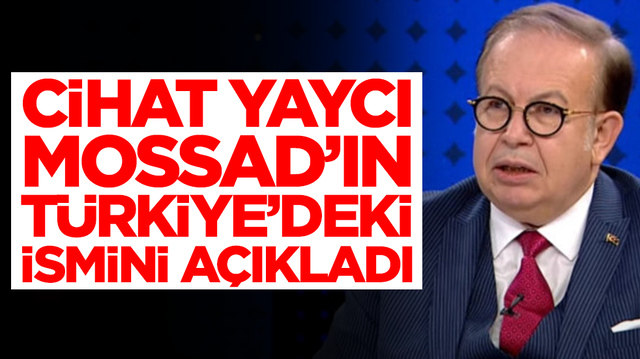 Cihat Yaycı, Mossad'ın T&uuml;rkiye'deki ismini a&ccedil;ıkladı