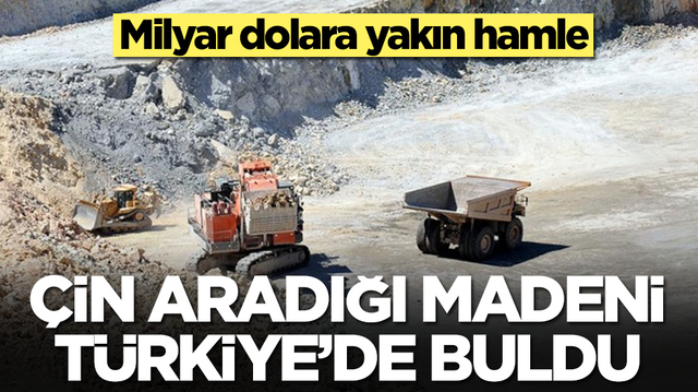 &Ccedil;in aradığı madeni T&uuml;rkiye'de buldu: Milyar dolara yakın hamle