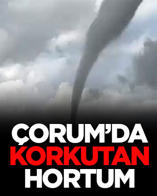 Çorum’da korkutan hortum