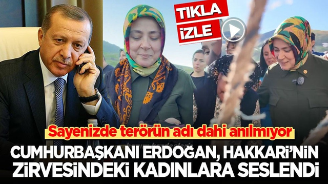 Cumhurbaşkanı Erdoğan, Hakkari'nin zirvesindeki kadınlara seslendi!