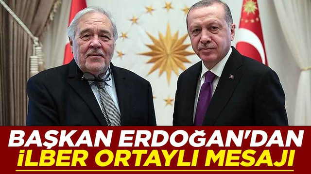 Erdoğan'dan İlber Ortaylı mesajı