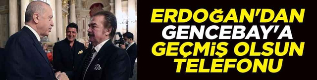 Erdoğan'dan Gencebay'a ge&ccedil;miş olsun telefonu