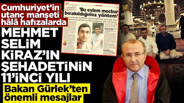 Cumhuriyet&rsquo;in utan&ccedil; manşeti h&acirc;l&acirc; hafızalarda! Mehmet Selim Kiraz&rsquo;ın şehadetinin 11. Yılı