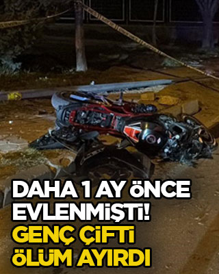 Daha 1 ay önce evlenmişti! Genç çifti ölüm ayırdı