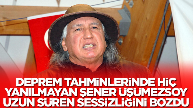 Deprem tahminlerinde hi&ccedil; yanılmayan Şener &Uuml;ş&uuml;mezsoy uzun s&uuml;ren sessizliğini bozdu