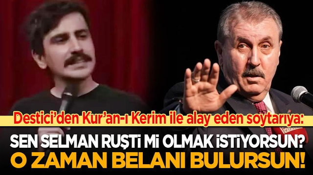 Destici&rsquo;den Kur&rsquo;an-ı Kerim ile alay eden soytarıya: Selman Ruşti mi olmak istiyorsun? O zaman belanı bulursun!