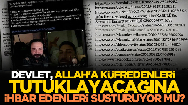 Devlet, Allah'a k&uuml;fredenleri tutuklayacağına ihbar edenleri susturuyor mu?