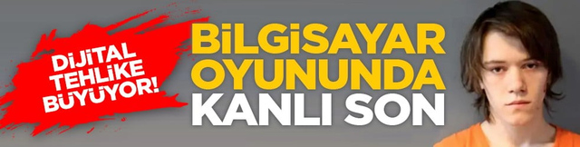 Dijital tehlike b&uuml;y&uuml;yor! Bilgisayar oyununda kanlı son