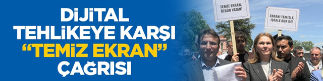 Dijital tehlikeye karşı &ldquo;Temiz Ekran&rdquo; &ccedil;ağrısı