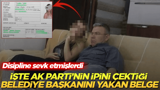 Disipline sevk etmişlerdi! İşte AK Parti&rsquo;nin ipini &ccedil;ektiği belediye başkanını yakan belge