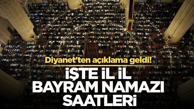 Diyanet'ten a&ccedil;ıklama geldi! İşte il il bayram namazı saatleri