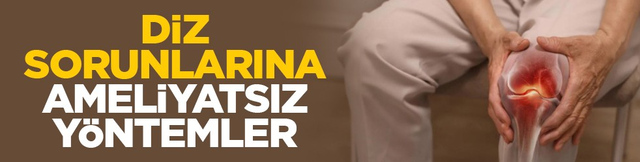 Diz sorunlarına ameliyatsız y&ouml;ntemler