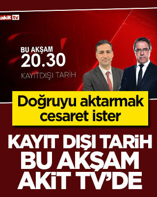 Doğruyu aktarmak cesaret ister! Kayıt Dışı Tarih bu akşam Akit TV’de