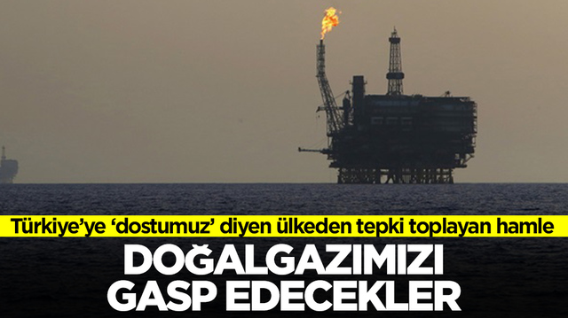 'Dost' dediğimiz &uuml;lke T&uuml;rkiye'yi sattı: Doğalgazımızı gasp edecekler