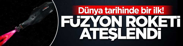 D&uuml;nya tarihinde bir ilk! F&uuml;zyon roketi ateşlendi