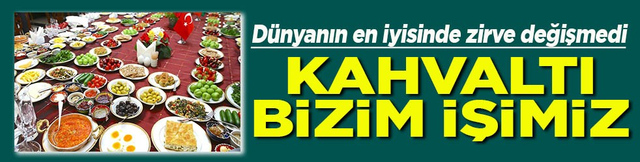 D&uuml;nyanın en iyisinde zirve değişmedi Kahvaltı bizim işimiz