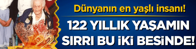 D&uuml;nyanın en yaşlı insanı: 122 yıllık yaşamın sırrı bu iki besinde!