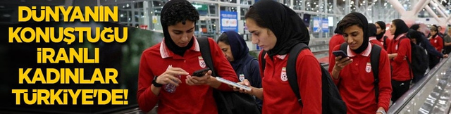 D&uuml;nyanın konuştuğu İranlı kadınlar T&uuml;rkiye'de