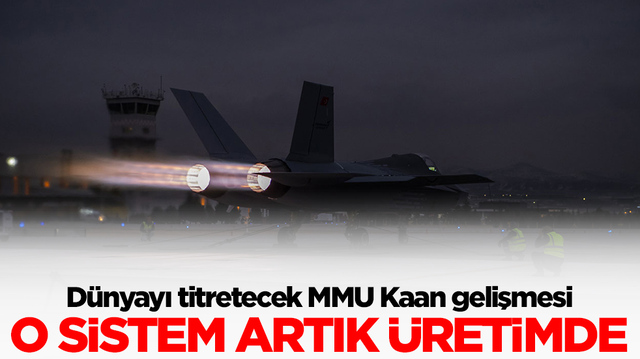 D&uuml;nyayı titretecek MMU Kaan gelişmesi: O sistem artık &uuml;retimde