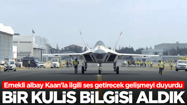Emekli albay Kaan'la ilgili ses getirecek gelişmeyi duyurdu: Bir kulis bilgisi aldık
