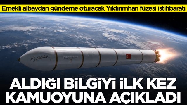 Emekli albaydan g&uuml;ndeme oturacak Yıldırımhan f&uuml;zesi istihbaratı: Aldığı bilgiyi ilk kez a&ccedil;ıkladı