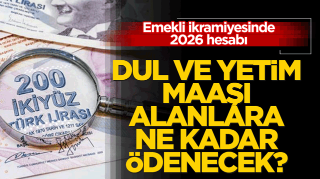 Emekli ikramiyesinde 2026 hesabı: Dul ve yetim maaşı alanlara ne kadar &ouml;denecek?