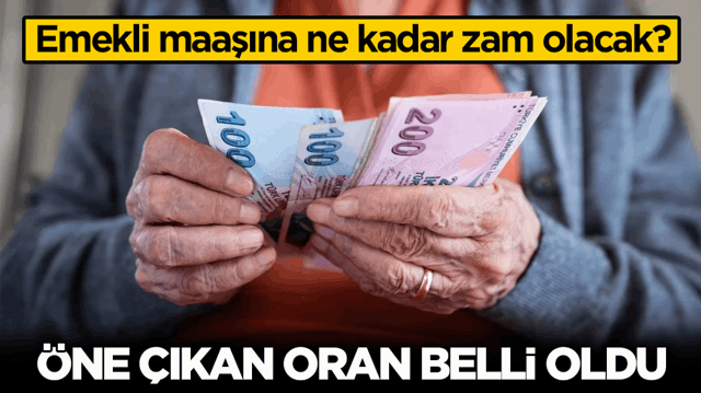 Emekli maaşına ne kadar zam olacak? &Ouml;ne &ccedil;ıkan oran belli oldu