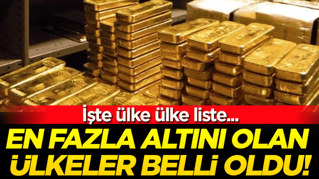En fazla altını olan &uuml;lkeler belli oldu İşte o liste...