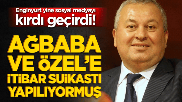 Enginyurt yine sosyal medyayı kırdı ge&ccedil;irdi! Ağbaba ve &Ouml;zel&rsquo;e itibar suikastı yapılıyormuş!