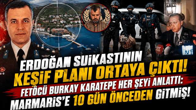 Erdoğan suikastının keşif planı ortaya &ccedil;ıktı! Fet&ouml;c&uuml; Burkay Karatepe her şeyi anlattı: Marmaris'e 10 g&uuml;n &ouml;nceden gitmiş