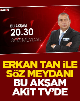 Erkan Tan ile Söz Meydanı bu akşam Akit TV'de