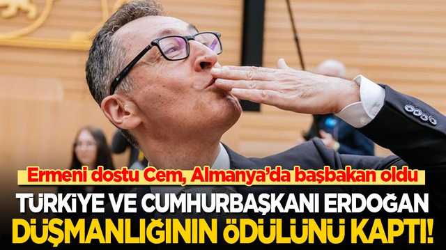 Ermeni dostu Cem, Almanya&rsquo;da başbakan oldu! T&uuml;rkiye ve Erdoğan d&uuml;şmanlığının &ouml;d&uuml;l&uuml;n&uuml; kaptı!