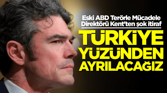 Eski ABD Ter&ouml;rle M&uuml;cadele Direkt&ouml;r&uuml; Kent'ten şok itiraf: T&uuml;rkiye y&uuml;z&uuml;nden ayrılacağız