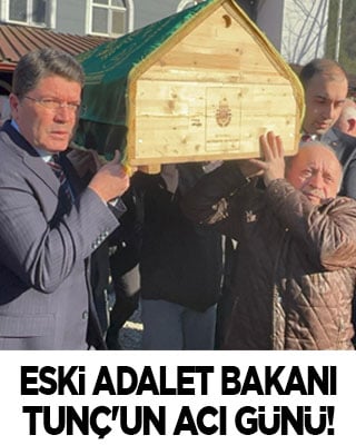 Eski Adalet Bakanı Tunç'un acı günü!