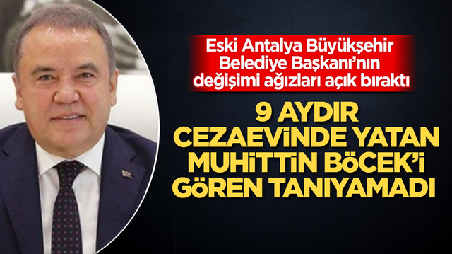 Eski Antalya B&uuml;y&uuml;kşehir Belediye Başkanı&rsquo;nın değişimi ağızları a&ccedil;ık bıraktı! 9 aydır cezaevinde yatan Muhittin B&ouml;cek&rsquo;i g&ouml;ren tanıyamadı  