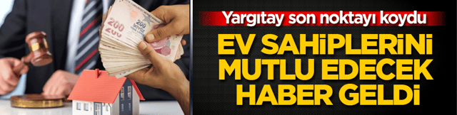 Ev sahiplerini mutlu edecek haber geldi! Yargıtay son noktayı koydu