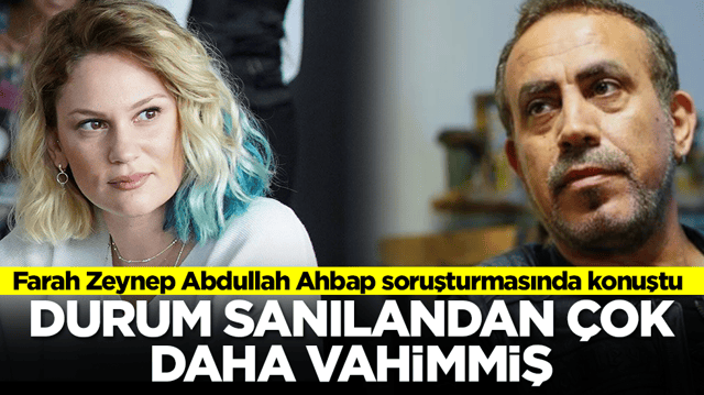 Farah Zeynep Abdullah Ahbap soruşturmasında konuştu: Durum sanılandan &ccedil;ok daha vahimmiş
