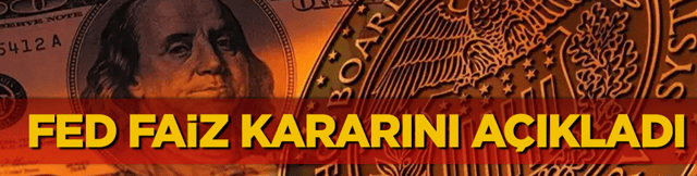 FED faiz kararını a&ccedil;ıkladı!